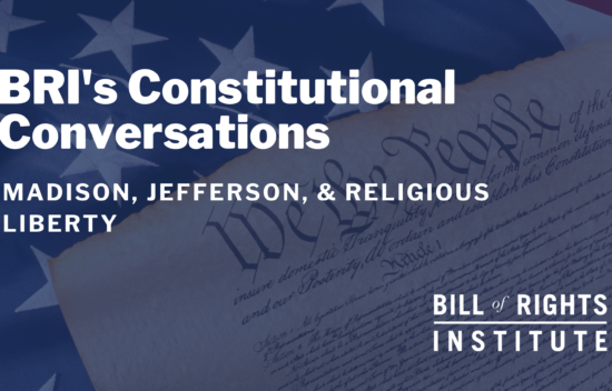 Text overlay of "BRI's Constitutional Conversations: Madison, Jefferson, & Religious Liberty" on a background of a U.S. flag.