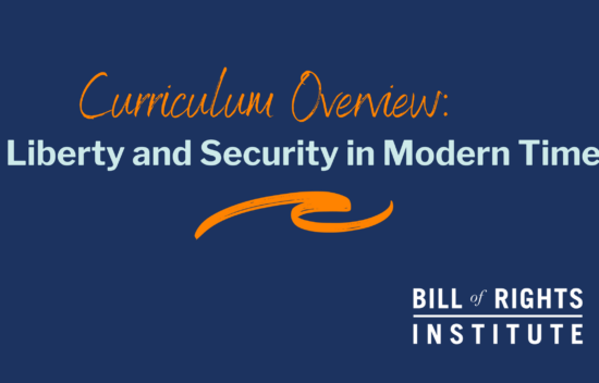 Text graphic announcing "Curriculum Overview: Liberty and Security in Modern Times" by the Bill of Rights Institute.