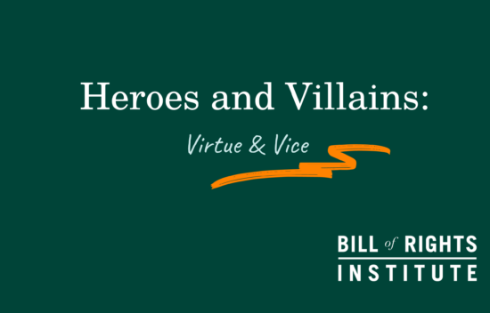 Text "Heroes and Villains: Virtue & Vice" with Bill of Rights Institute logo on a green background.