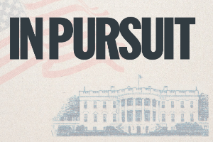 Text "IN PURSUIT" over a sketched image of the White House with an American flag background.