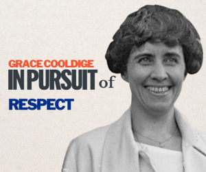 Black and white photo of Grace Coolidge, smiling, with text overlay "In Pursuit of Respect."