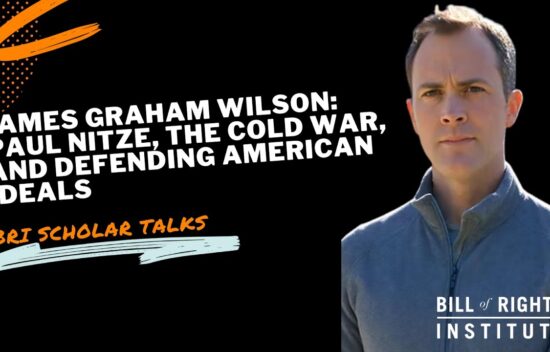James Graham Wilson discusses Paul Nitze, the Cold War, and American ideals for the Bill of Rights Institute.