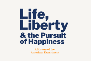 Text graphic displaying "Life, Liberty & the Pursuit of Happiness" with a subtitle about American history.