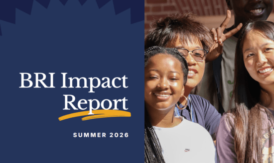 Group of diverse individuals smiling together next to text that reads "BRI Impact Report Summer 2026."