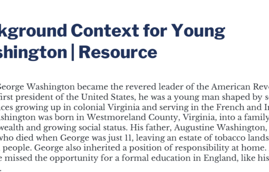 Text discussing the background context for young George Washington's life and experiences prior to the American Revolution.